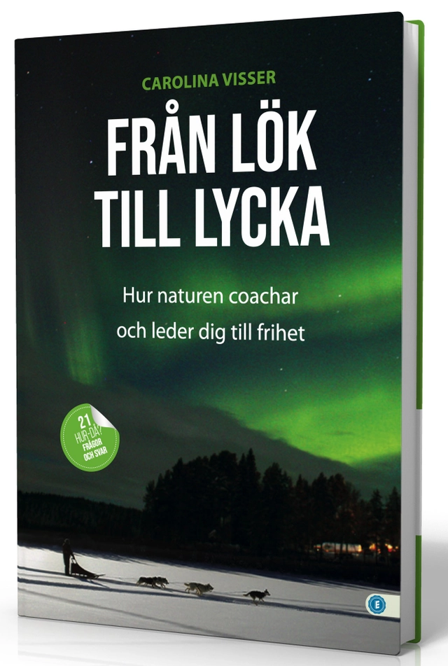 Från lök till lycka : hur naturen coachar och leder dig till frihet; Carolina Visser; 2024
