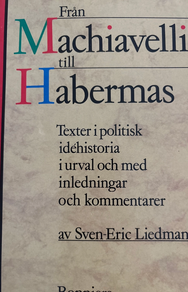 Från Machiavelli till Habermas : texter i politisk idéhistoria; Sven-Eric Liedman; 1992