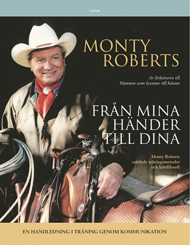 Från mina händer till dina : Monty Roberts samlade träningsmetoder och hästfilosofi; Monty Roberts; 2005