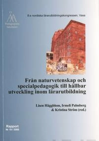 Från naturvetenskap och specialpedagogik till hållbar utveckling inom lärarutbildning; Lisen Häggblom, Irmeli Palmberg, Kristina Ström, Åbo Akademi. Pedagogiska fakulteten; 2006