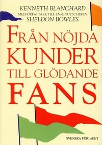 Från nöjda kunder till glödande fans; Kenneth Blanchard; 1994