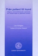 Från patient till kund : intåget av marknadstänkande i sjukvården och förskjutningen av patientens position; Lars Nordgren; 2003