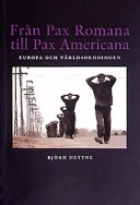 Från Pax Romana till Pax Americana - Europa och världsordningen; Björn Hettne; 2003