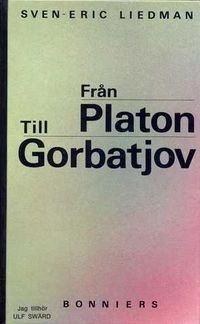 Från Platon till Gorbatjov : de politiska idéernas historia; Sven-Eric Liedman; 1989