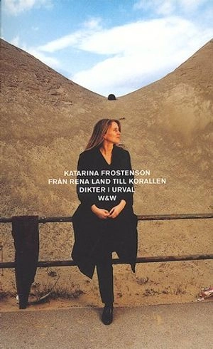 Från Rena land till Korallen : dikter i urval; Katarina Frostenson; 2000