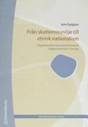 Från skattemissnöje till etnisk nationalism : högerpopulism och parlamentarisk högerextremism i Sverige; Jens Rydgren; 2005