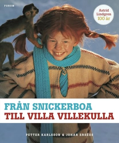 Från snickerboa till Villa Villekulla : Astrid Lindgrens filmvärld; Petter Karlsson, Johan Erséus; 2007