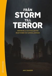 Från storm till terror : individuella och kollektiva reaktioner vid samhällskriser; Ann Enander; 2020