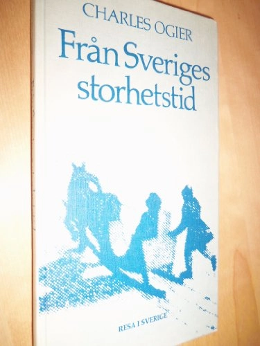 Från Sveriges storhetstid : franske legationssekreteraren Charles Ogiers dagbok under ambassaden i Sverige 1634-1635; Charles Ogier; 1978