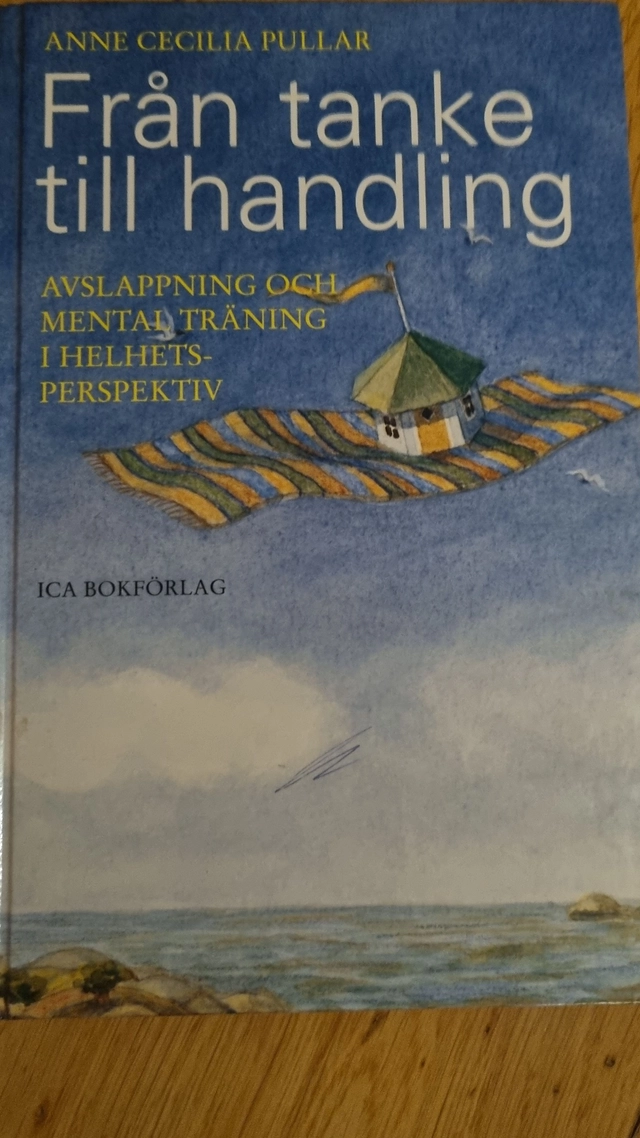 Från tanke till handling : avslappning och mental träning i helhetsperspektiv; Anne Cecilia Pullar; 1996