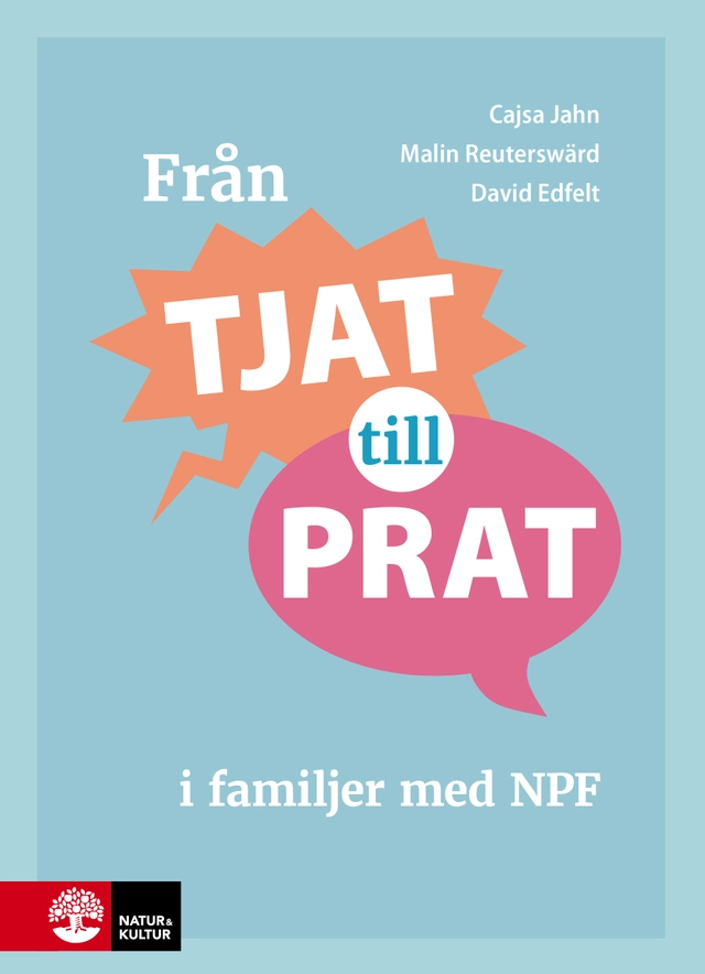 Från tjat till prat i familjer med NPF; David Edfelt, Cajsa Jahn, Malin Reuterswärd; 2025