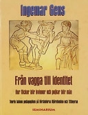 Från vagga till identitet : hur flickor blir kvinnor och pojkar blir män : [teorin bakom pedagogiken på förskolorna Björntomten och Tittmyran]; Ingemar Gens; 2002