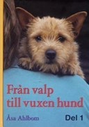 Från valp till vuxen hund. D. 1; Åsa Ahlbom; 2006