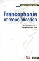 Francophonie et mondialisation : histoire et institutions des origines à nos jours; Thi Hoai Trang. Phan; 2011