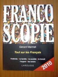 Francoscopie 2010 : [tout sur les Français : l'individu, la famille, la société, le travail, l'argent, les loisirs]; Gérard Mermet; 2009