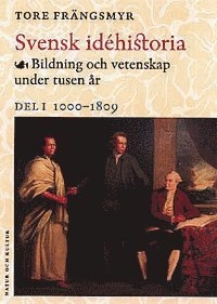 Frängsmyr, Tore/Svensk idéhistoria 1 : Bildning och vetenskap under tusen år. Del 1 1000 - 1809; Tore Frängsmyr; 2000