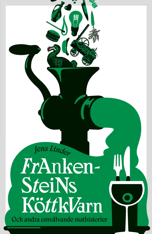 Frankensteins köttkvarn : och andra omvälvande mathistorier; Jens Linder; 2020