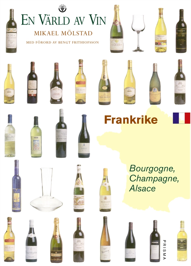 Frankrike  - Bourgogne, Champagne, Alsace - En värld av vin; Mikael Mölstad, Bengt Frithiofsson; 2000