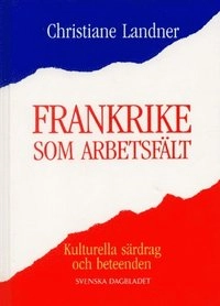 Frankrike som arbetsfält Kulturella särdrag och beteenden; Christiane Landner; 1991