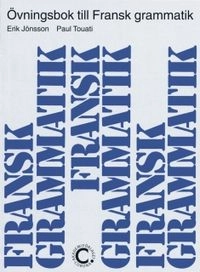 Fransk Grammatik - övningsbok; Erik Jönsson, Paul Touati; 2001