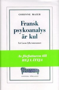 Fransk psykoanalys är kul : Låt Lacan fylla tomrummet; Corinne Maier; 2006
