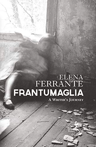 Frantumaglia : a writer's journey; Elena Ferrante; 2016