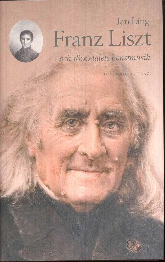 Franz Liszt och 1800-talets konstmusik; Jan Ling; 2009