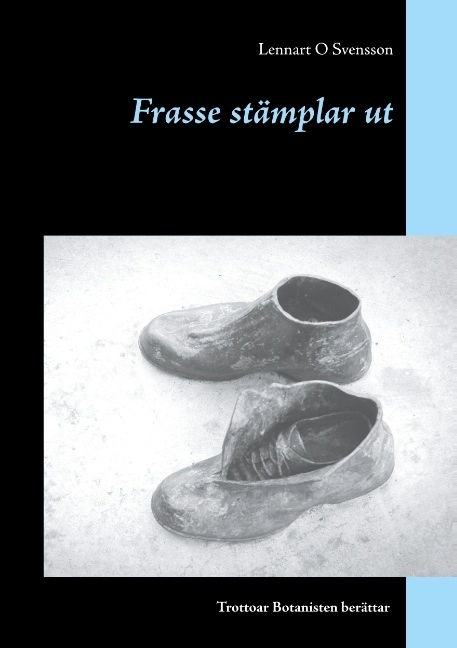 Frasse stämplar ut : Frasse stämplar ut; Lennart O Svensson; 2018