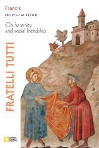 Fratelli Tutti. Encyclical Letter on Fraternity and Social Friendship; Pope Francis-Jorge Mario Bergoglio; 2020