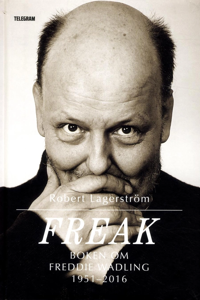 Freak : boken om Freddie Wadling; Robert Lagerström; 2016