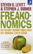 Freakonomics : en vildsint ekonom förklarar det moderna livets gåtor; Steven D. Levitt, Stephen J. Dubner; 2007