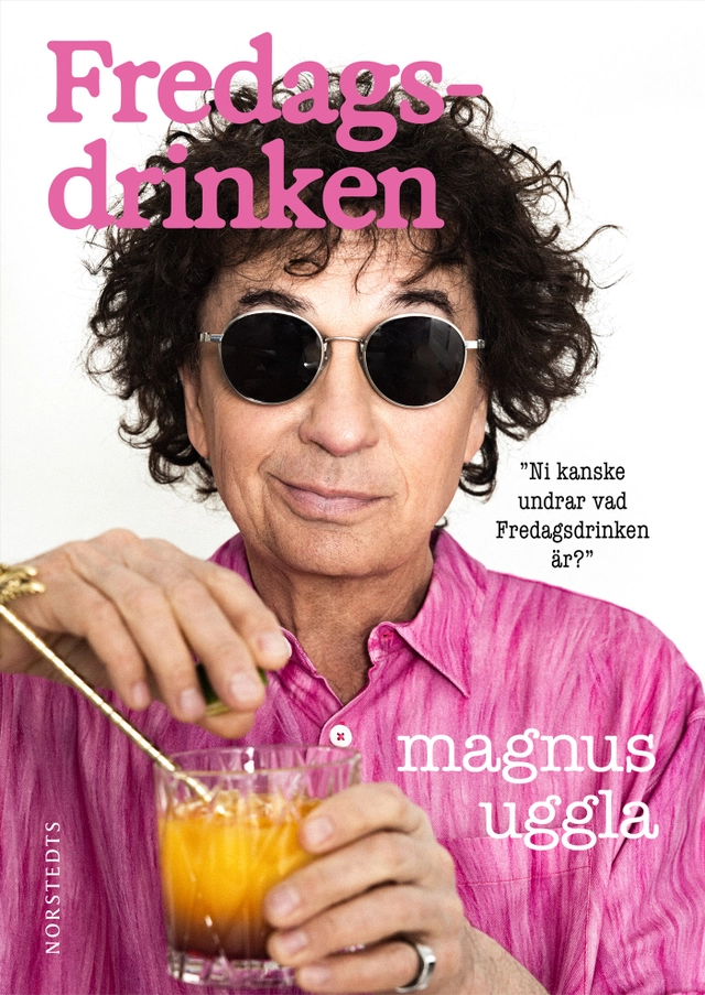 Fredagsdrinken : ni kanske undrar vad fredagsdrinken är?; Magnus Uggla; 2023