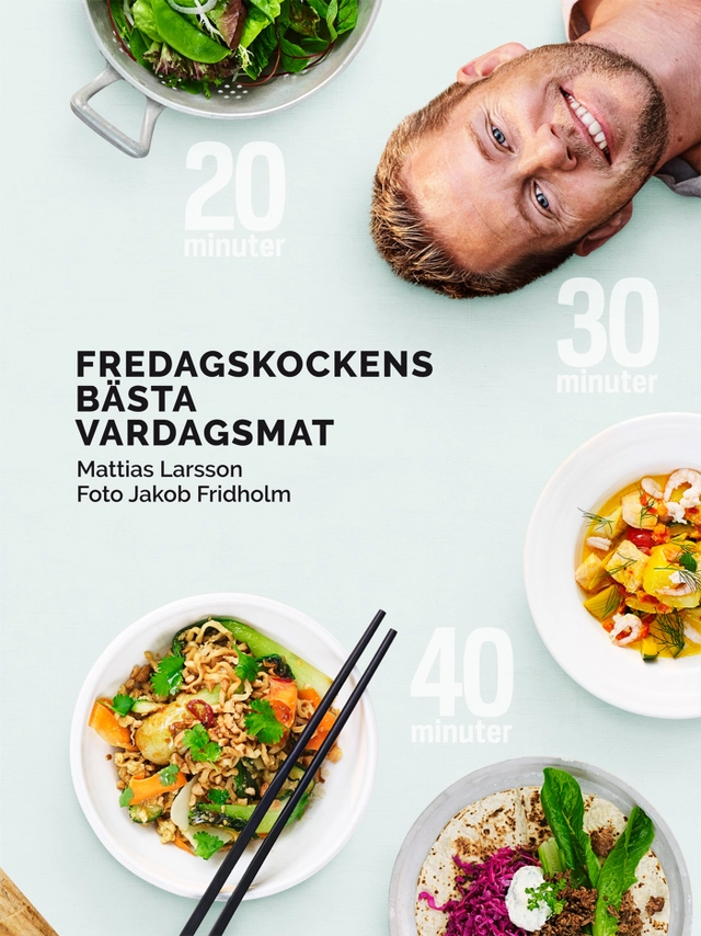 Fredagskockens bästa vardagsmat - på 20, 30 eller 40 minuter; Mattias Larsson; 2017