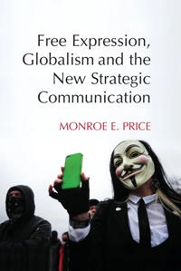 Free expression, globalism, and the new strategic communication; Monroe Edwin Price; 2015