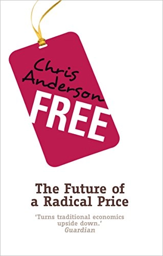 Free : how today's smartest businesses profit by giving something for nothing; Chris Anderson; 2010