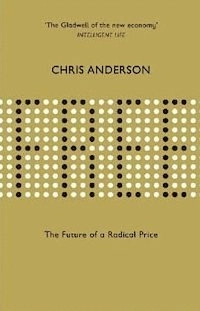 Free : the future of a radical price; Chris Anderson; 2009
