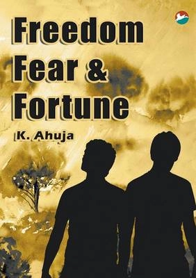 Freedom, fear & fortune; Kirhan Ahuja; 2012
