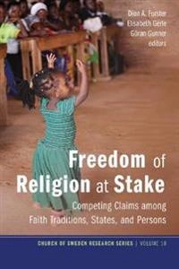 Freedom of religion at stake : competing claims among faith traditions, states, and persons; Dion A Forster, Elisabeth Gerle, Göran Gunner, Dion A Forster; 2019