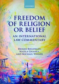 Freedom of religion or belief : an international law commentary; Heiner Bielefeldt; 2016