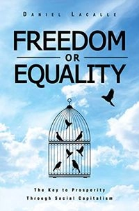 Freedom or Equality: The Key to Prosperity Through Social Capitalism; Daniel Lacalle; 2020