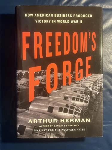 Freedom's forge : how American business produced victory in World War II; Arthur Herman; 2012