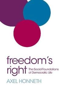 Freedom's Right: The Social Foundations of Democratic Life; Axel Honneth; 2014