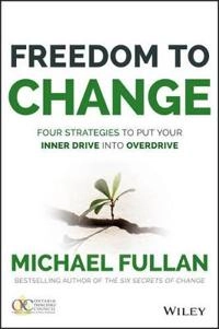 Freedom to Change: Four Strategies to Put Your Inner Drive into Overdrive; Michael Fullan; 2015
