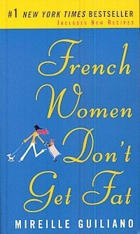 French Women Don't Get Fat: The Secret of Eating for Pleasure; Mireille Guiliano; 2007