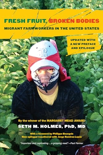 Fresh fruit, broken bodies : migrant farmworkers in the United States; Seth M. Holmes; 2023