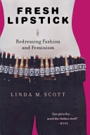 Fresh lipstick : redressing fashion and feminism; Linda M. Scott; 2005
