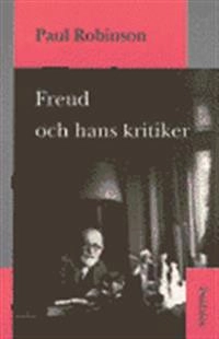 Freud och hans kritiker; Paul Robinson; 1997