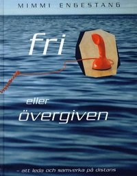 Fri eller övergiven : att leda och samverka på distans; Mimmi Engestang; 2004