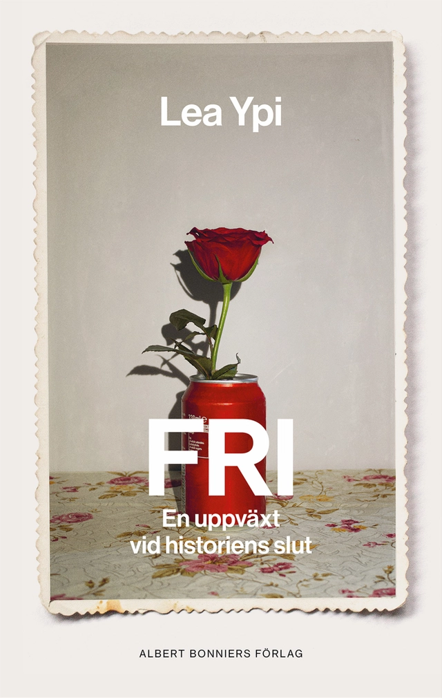 Fri : en uppväxt vid historiens slut; Lea Ypi; 2022