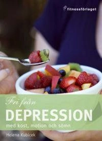 Fri från depression med kost, motion och sömn; Helena Kubicek; 2008